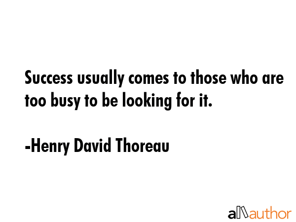 Success usually comes to those who are too busy to be looking for it. - Henry David Thoreau Quote GIF