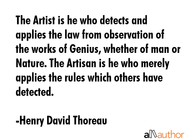 The Artist is he who detects and applies the law from observation of the works of Genius, whether... - Henry David Thoreau Quote GIF