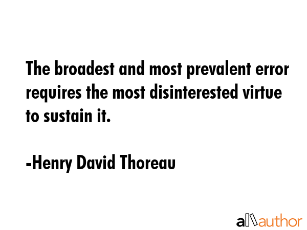 The broadest and most prevalent error requires the most disinterested virtue to sustain it. - Henry David Thoreau Quote GIF