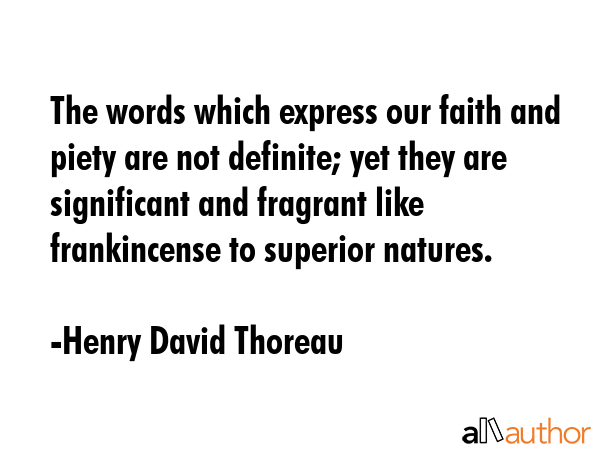 The words which express our faith and piety are not definite; yet they are significant and fragrant... - Henry David Thoreau Quote GIF