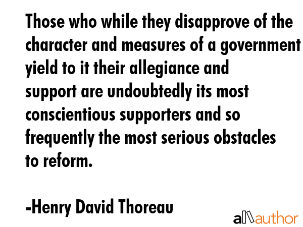 Those who while they disapprove of the character and measures of a government yield to it their... - Henry David Thoreau Quote GIF