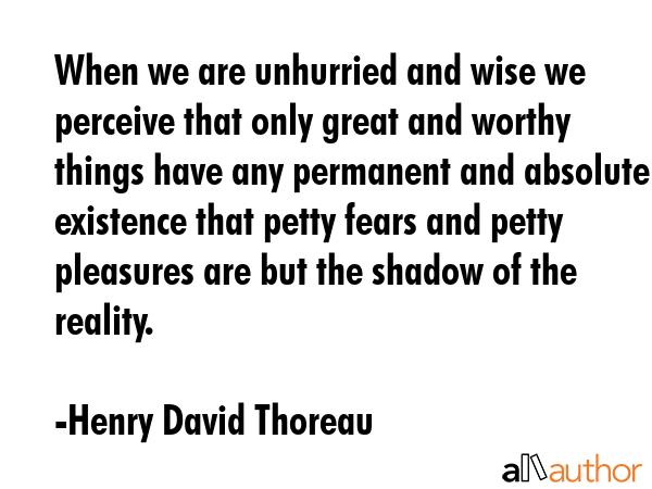When we are unhurried and wise we perceive that only great and worthy things have any permanent and... - Henry David Thoreau Quote GIF