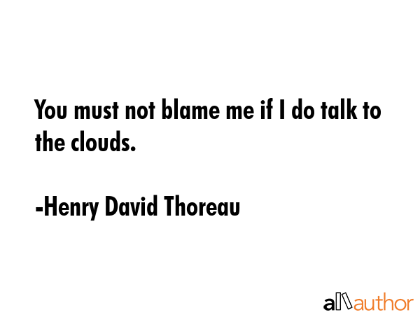 You must not blame me if I do talk to the clouds. - Henry David Thoreau Quote GIF