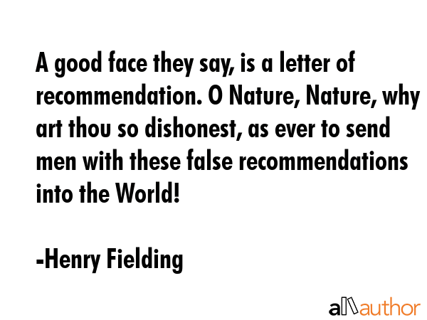A good face they say, is a letter of recommendation. O Nature, Nature, why art thou so dishonest,... - Henry Fielding Quote GIF