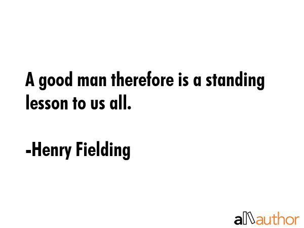 A good man therefore is a standing lesson to us all. - Henry Fielding Quote GIF