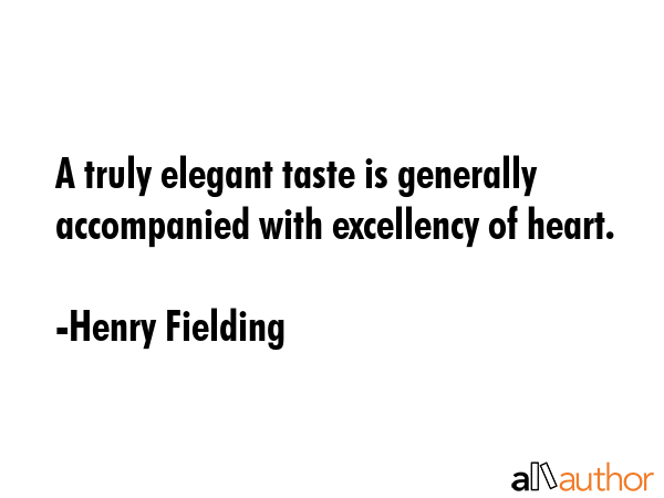 A truly elegant taste is generally accompanied with excellency of heart. - Henry Fielding Quote GIF