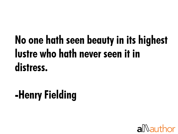 No one hath seen beauty in its highest lustre who hath never seen it in distress. - Henry Fielding Quote GIF