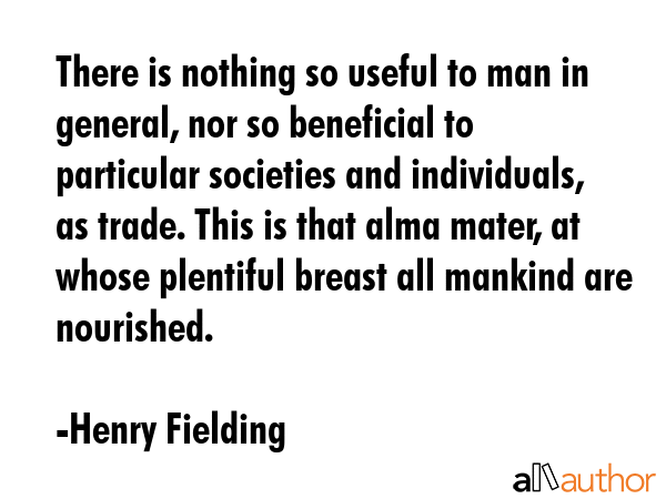 There is nothing so useful to man in general, nor so beneficial to particular societies and... - Henry Fielding Quote GIF