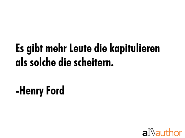 Es gibt mehr Leute die kapitulieren als solche die scheitern. - Henry Ford Quote GIF