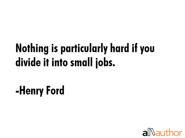 Nothing is particularly hard if you divide it into small jobs. - Henry Ford Quote GIF
