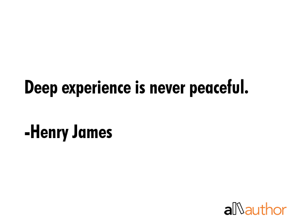 Deep experience is never peaceful. - Henry James Quote GIF