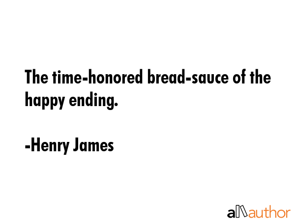 The time-honored bread-sauce of the happy ending. - Henry James Quote GIF