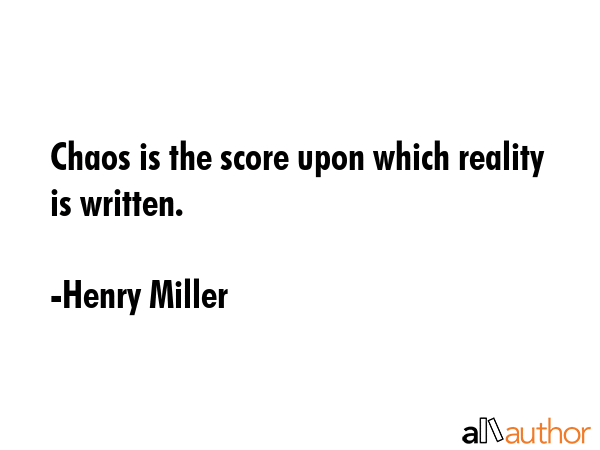 Chaos is the score upon which reality is written. - Henry Miller Quote GIF
