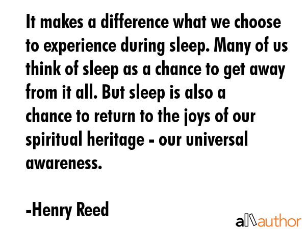 It makes a difference what we choose to experience during sleep. Many of us think of sleep as a... - Henry Reed Quote GIF