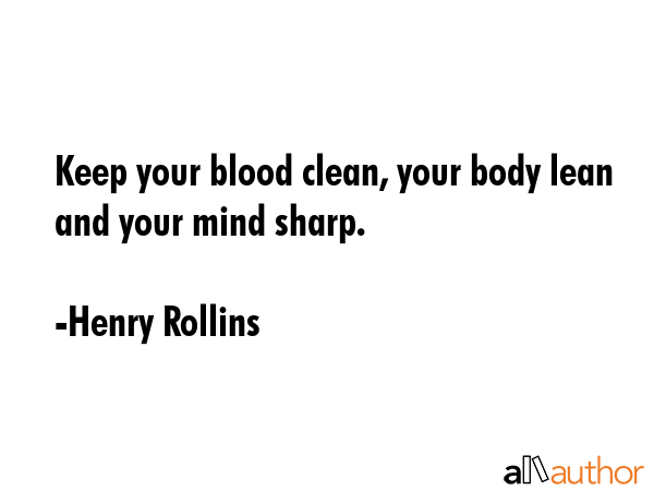 Keep your blood clean, your body lean and your mind sharp. - Henry Rollins Quote GIF