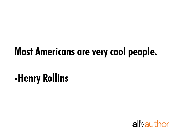 Most Americans are very cool people. - Henry Rollins Quote GIF