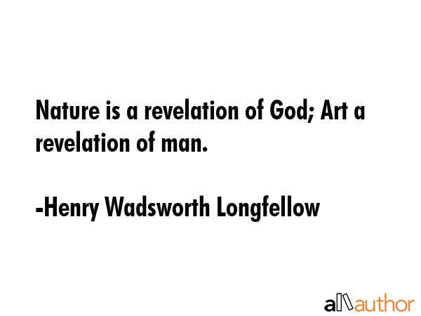 Nature is a revelation of God; Art a revelation of man. - Henry Wadsworth Longfellow Quote GIF