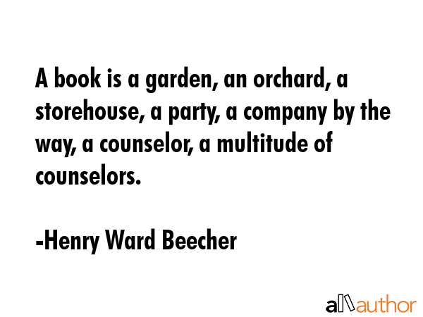 A book is a garden, an orchard, a storehouse, a party, a company by the way, a counselor, a... - Henry Ward Beecher Quote GIF