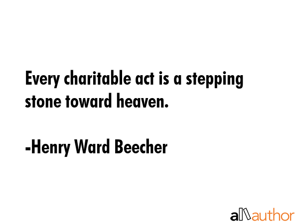 Every charitable act is a stepping stone toward heaven. - Henry Ward Beecher Quote GIF