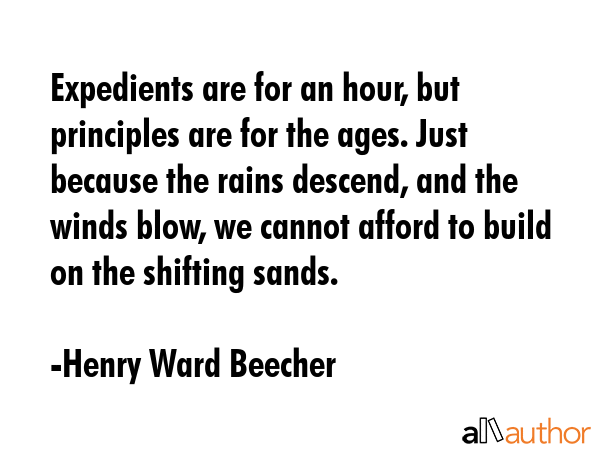 Expedients are for an hour, but principles are for the ages. Just because the rains descend, and... - Henry Ward Beecher Quote GIF