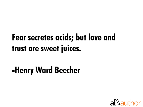 Fear secretes acids; but love and trust are sweet juices. - Henry Ward Beecher Quote GIF