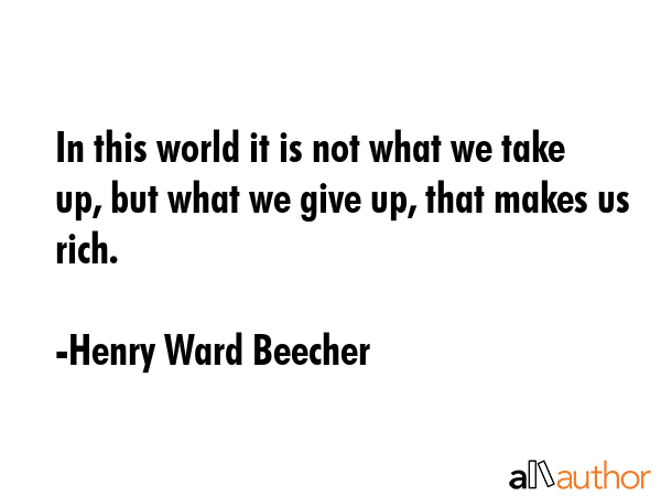 In this world it is not what we take up, but what we give up, that makes us rich. - Henry Ward Beecher Quote GIF