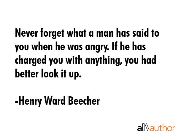 Never forget what a man has said to you when he was angry. If he has charged you with anything, you... - Henry Ward Beecher Quote GIF