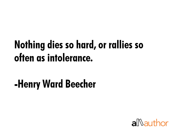 Nothing dies so hard, or rallies so often as intolerance. - Henry Ward Beecher Quote GIF
