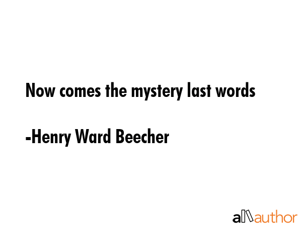 Now comes the mystery last words - Henry Ward Beecher Quote GIF