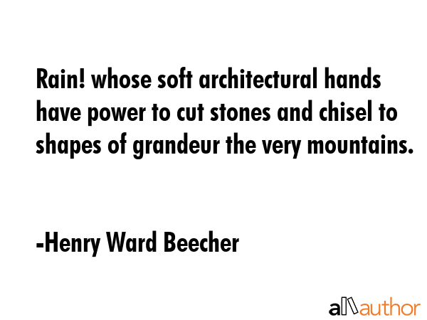 Rain! whose soft architectural hands have power to cut stones and chisel to shapes of grandeur the... - Henry Ward Beecher Quote GIF