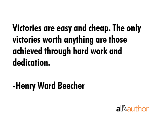 Victories are easy and cheap. The only victories worth anything are those achieved through hard... - Henry Ward Beecher Quote GIF