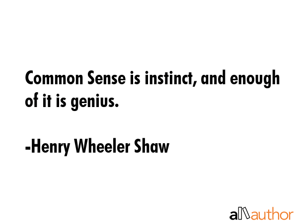 Common Sense is instinct, and enough of it is genius. - Henry Wheeler Shaw Quote GIF