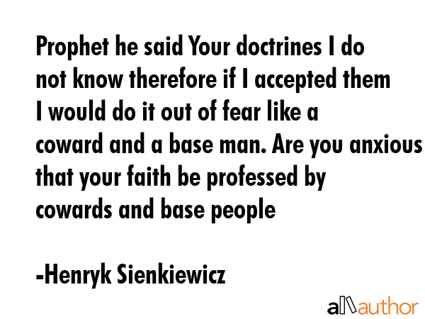 Prophet he said Your doctrines I do not know therefore if I accepted them I would do it out of fear... - Henryk Sienkiewicz Quote GIF