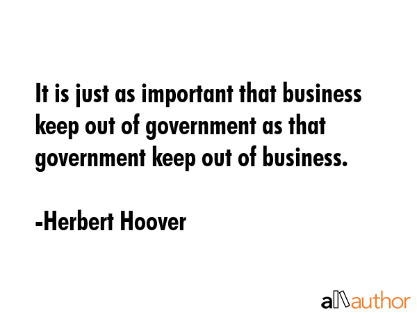 It is just as important that business keep out of government as that government keep out of... - Herbert Hoover Quote GIF