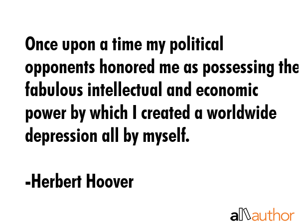 Once upon a time my political opponents honored me as possessing the fabulous intellectual and... - Herbert Hoover Quote GIF