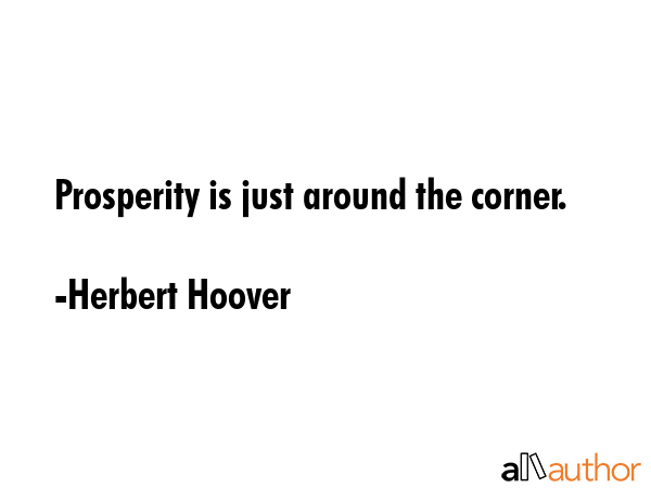 Prosperity is just around the corner. - Herbert Hoover Quote GIF