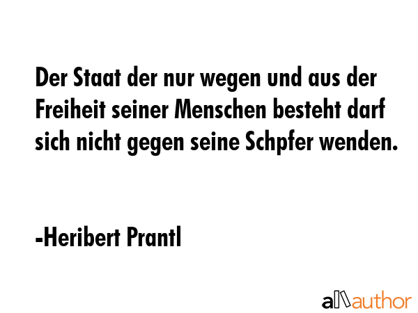 Der Staat der nur wegen und aus der Freiheit seiner Menschen besteht darf sich nicht gegen seine... - Heribert Prantl Quote GIF