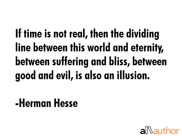 If time is not real, then the dividing line between this world and eternity, between suffering and... - Herman Hesse Quote GIF