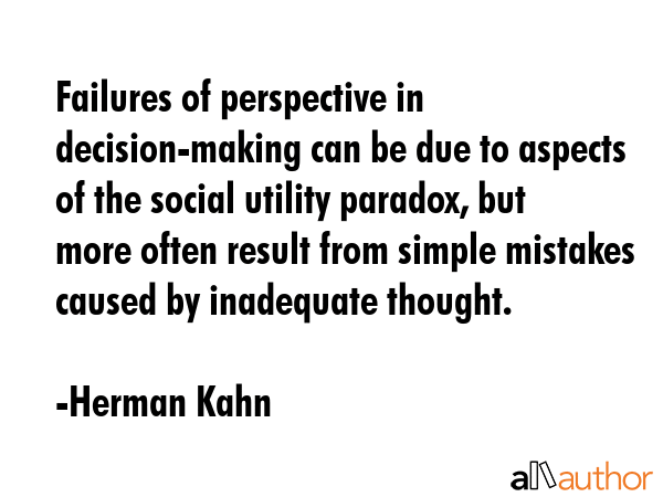Failures of perspective in decision-making can be due to aspects of the social utility paradox, but... - Herman Kahn Quote GIF