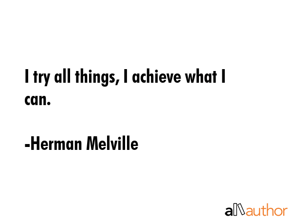 I try all things, I achieve what I can. - Herman Melville Quote GIF