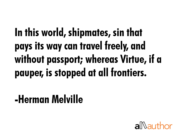 In this world, shipmates, sin that pays its way can travel freely, and without passport; whereas... - Herman Melville Quote GIF