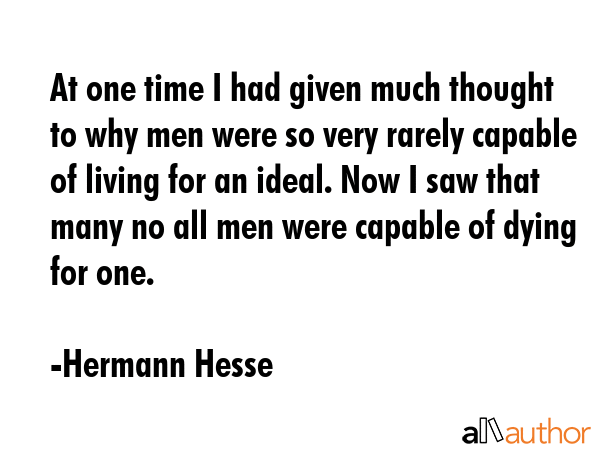 At one time I had given much thought to why men were so very rarely capable of living for an ideal.... - Hermann Hesse Quote GIF