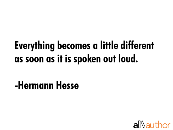 Everything becomes a little different as soon as it is spoken out loud. - Hermann Hesse Quote GIF