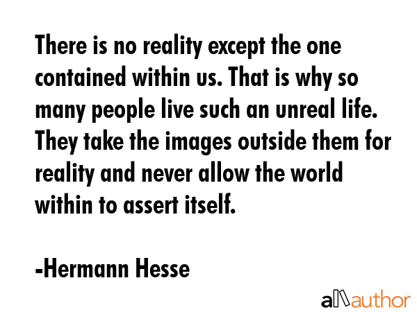 There is no reality except the one contained within us. That is why so many people live such an... - Hermann Hesse Quote GIF
