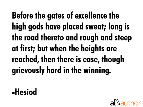 Before the gates of excellence the high gods have placed sweat; long is the road thereto and rough... - Hesiod Quote GIF