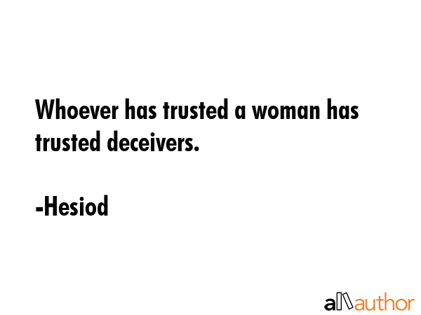 Whoever has trusted a woman has trusted deceivers. - Hesiod Quote GIF