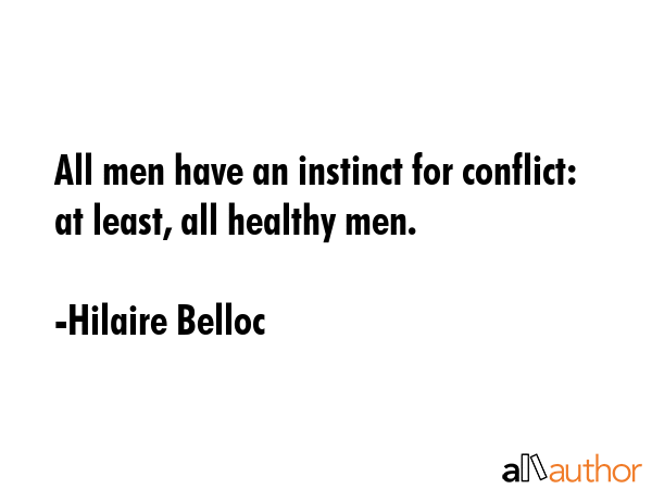 All men have an instinct for conflict: at least, all healthy men. - Hilaire Belloc Quote GIF