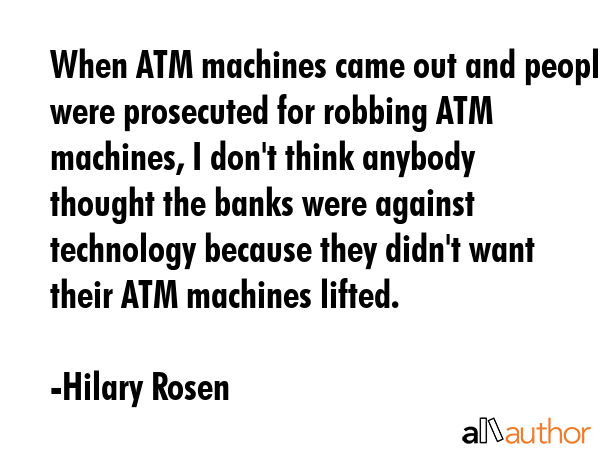 When ATM machines came out and people were prosecuted for robbing ATM machines, I don\