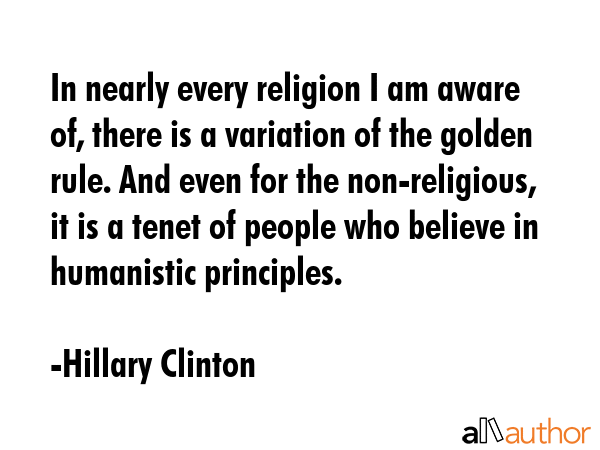 In nearly every religion I am aware of, there is a variation of the golden rule. And even for the... - Hillary Clinton Quote GIF