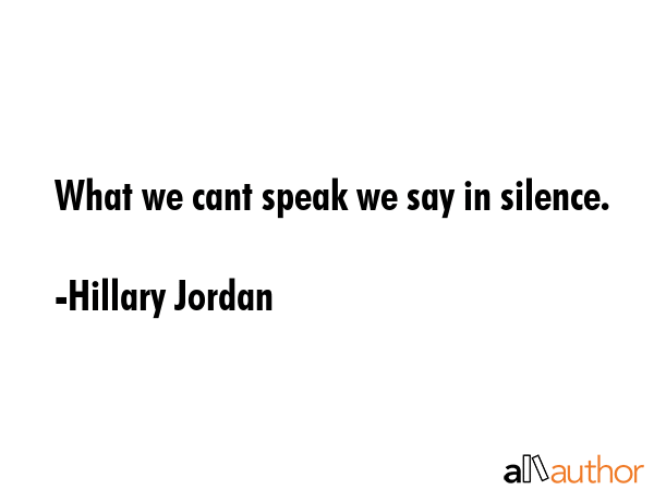 What we cant speak we say in silence. - Hillary Jordan Quote GIF